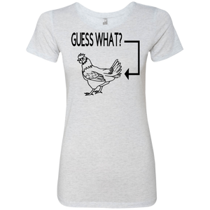 Guess What, Chicken Butt Ladies' Triblend T-Shirt