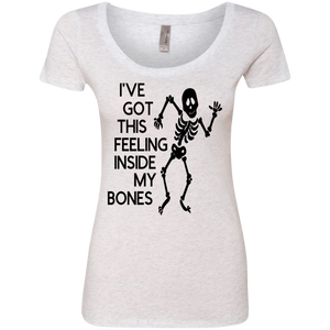 Ive Got This Feeling in My Bones Ladies' Triblend Scoop