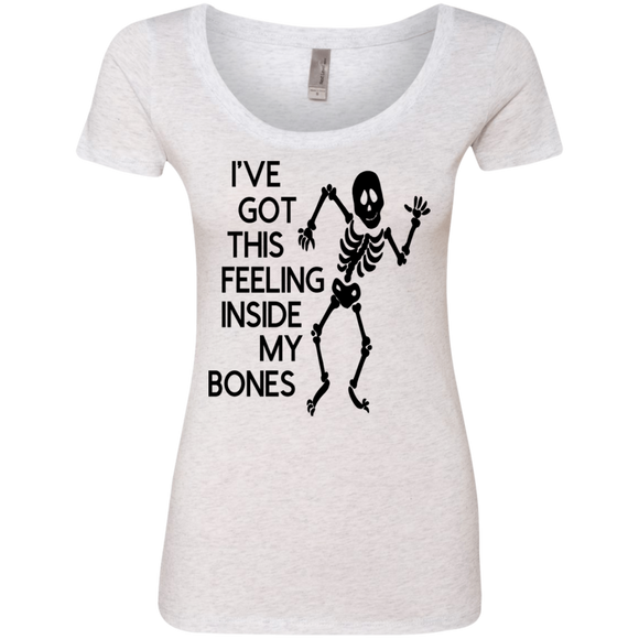 Ive Got This Feeling in My Bones Ladies' Triblend Scoop