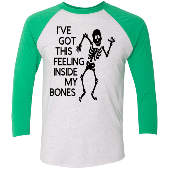 Ive Got This Feeling in My Bones Tri-Blend 3/4 Sleeve Baseball Raglan T-Shirt