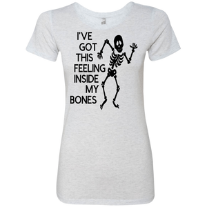 Ive Got This Feeling in My Bones Ladies' Triblend T-Shirt