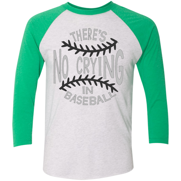 There's no crying in Baseball Tri-Blend 3/4 Sleeve Baseball Raglan T-Shirt