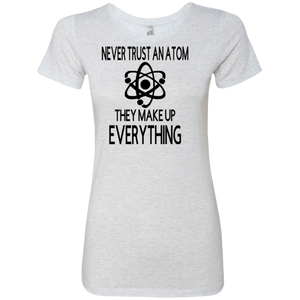 Never Trust an Atom Ladies' Triblend T-Shirt