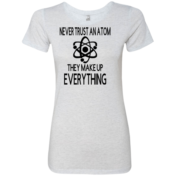 Never Trust an Atom Ladies' Triblend T-Shirt