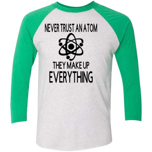 Never Trust an Atom Tri-Blend 3/4 Sleeve Baseball Raglan T-Shirt