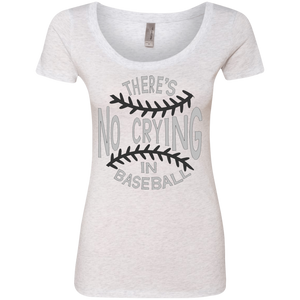 There's no crying in Baseball Ladies' Triblend Scoop