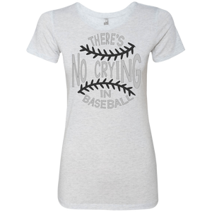 There's no crying in Baseball Ladies' Triblend T-Shirt