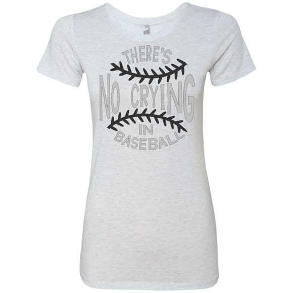 There's no crying in Baseball Ladies' Triblend T-Shirt