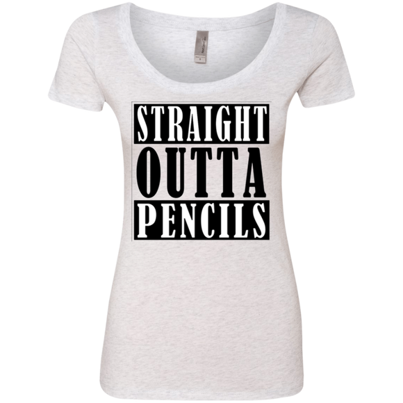 Straight Outta Pencils Ladies' Triblend Scoop